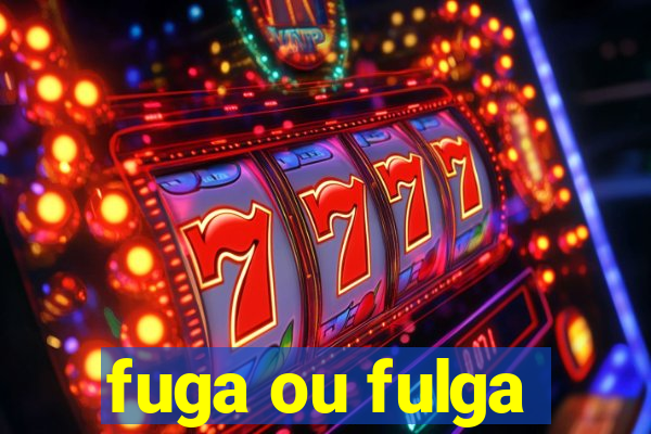 fuga ou fulga